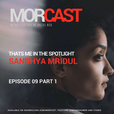episode MorCast E09 Part 1 feat. Sandhya Mridul - That's Me In The Spotlight artwork