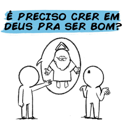 episode É PRECISO CRER EM DEUS PRA SER BOM? artwork