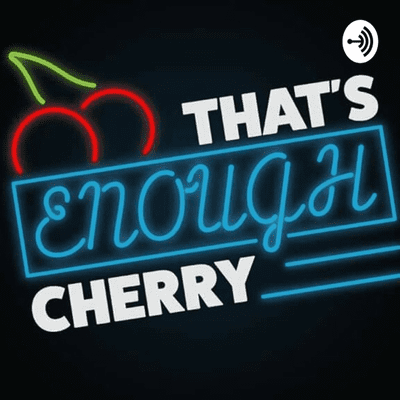 That's Enough, Cherry