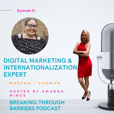 episode Episode 5: Digital Marketing & internationalization Expert Martha I Guzman on Breaking Through Barriers artwork