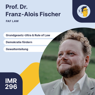 episode IMR296: Grundgesetz-Ultra, Als Jurist die Demokratie fördern, freie Richterschaft, Gewaltenteilung, Rule of Law, Mechanismen der Rechtsstaatlichkeit artwork