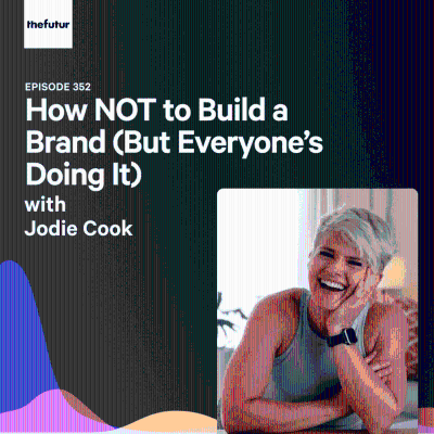 episode How NOT to Build a Brand (But Everyone’s Doing It) - With Jodie Cook | Episode 352 artwork