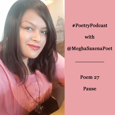 episode "PAUSE" - A Poem by @MeghaSaxenaPoet artwork