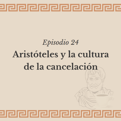 episode Ep. 24: Aristóteles y la cultura de la cancelación artwork