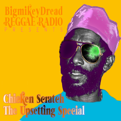 episode Episode 30: 30 Bigmikeydread Reggae Radio - Chicken Scratch - The Upsetting Special artwork