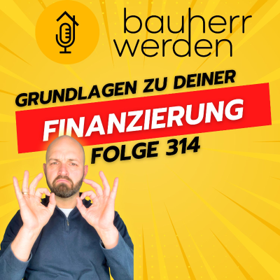 episode 315 Finanzierungsgrundlagen für Bauherren – Flexibilität, Tilgung, Sondertilgung und Fördermöglichkeiten verständlich artwork