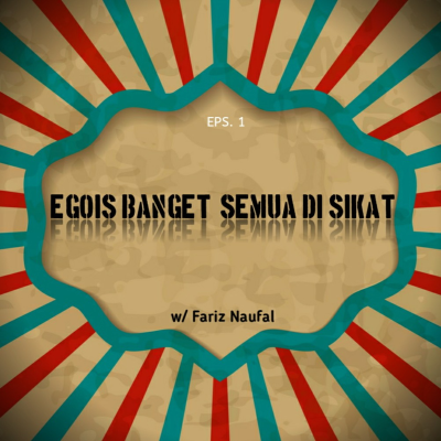 episode EPS. 1 - Egois banget, semua di sikat! -bareng Fariz Naufal artwork