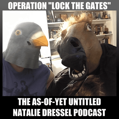 Operation Lock The Gates: The As-Of-Yet Untitled Natalie Dressel Podcast