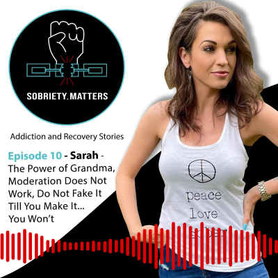episode Ep 10 - The Power of Grandma, Moderation Does Not Work, Do Not Fake It Till You Make It... You Won’t - Sarah L. artwork