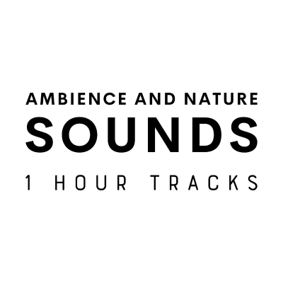 Ambience and Nature Sounds - 1 hour tracks