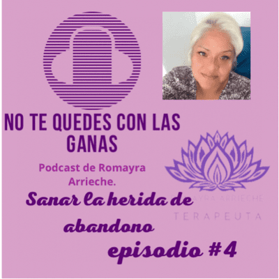 episode Episodio #4 no te quedes con las ganas de sanar la herida de abandono artwork