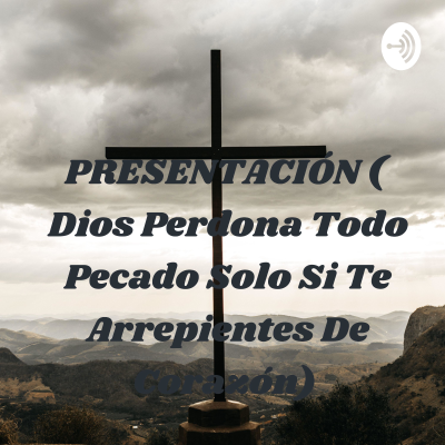 PRESENTACIÓN ( Dios Perdona Todo Pecado Solo Si Te Arrepientes De Corazón)
