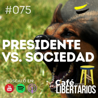 episode Café entre Libertarios 75: Presidente vs. Sociedad artwork