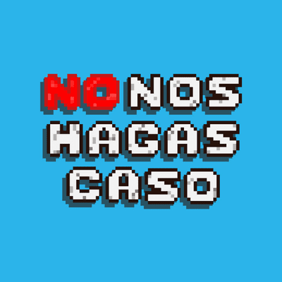 No Nos Hagas Caso