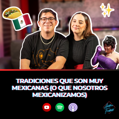 episode TRADICIONES que son MUY MEXICANAS (o que nosotros mexicanizamos) artwork