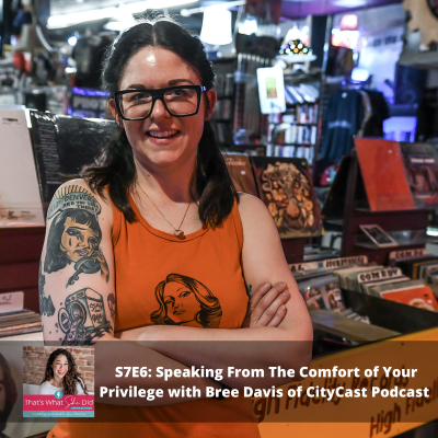episode S7E6: Speaking From The Comfort of Your Privilege with Bree Davis of CityCast Podcast artwork