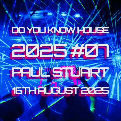 episode Episode 203: Paul Stuart - Do You Know House 2025 #07 - 16th August 2025 artwork