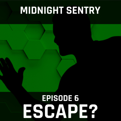 episode Escape? - Midnight Sentry Ep. 6 artwork