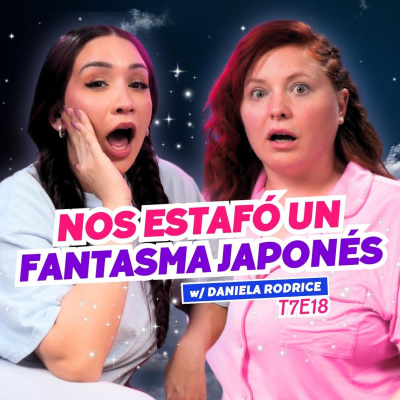 episode T7E18 ¡Nos Estafó Un Fantasma Japonés! 👻 #podcast #chisme W/Daniela Rodrice artwork