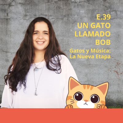 episode E.39: Un gato llamado Bob - Gatos & Música: la nueva etapa artwork