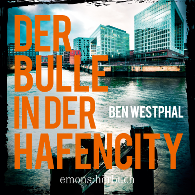 Der Bulle in der Hafencity - Kriminalroman (Ungekürzt)