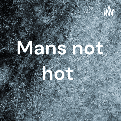 Mans not hot