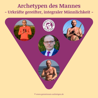 episode Wann ist der Mann ein Mann? -Archetypen im Mann -Integrale Wege zu gereifter und authentischer Männlichkeit im 21. Jahrhundert- Folge 1 von 4: Überblick und der König-Archetyp artwork