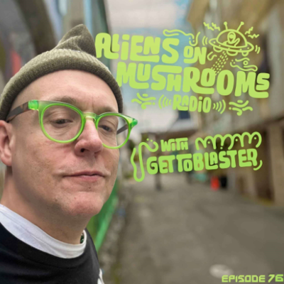 episode Aliens On Mushrooms Radio 076 with GETTOBLASTER artwork