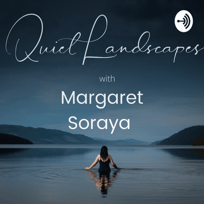 Quiet Landscapes with Margaret Soraya