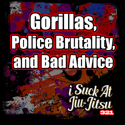 episode #321 Gorillas, Police Brutality, and Bad Advice artwork