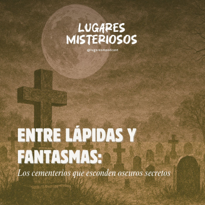 episode Entre lápidas y fantasmas: ¿Te atreves a visitar los cementerios más aterradores del mundo? artwork