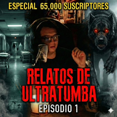 episode Especial 65,000 Suscriptores - Relatos de Ultratumba 001 | Doctor Escalofrío artwork