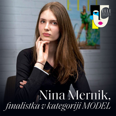 episode 56 - "V manekenstvo sem šla, da bi pridobila na samozavesti." - Nina Mernik I ELLE talenti artwork