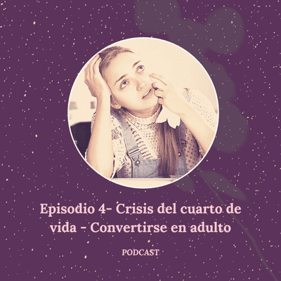 episode Episodio 4 - Crisis del cuarto de vida - Convertirse en adultos artwork