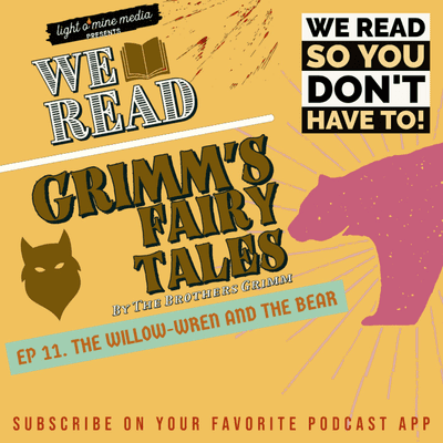 episode We Read: Grimm's Fairy Tales Ep 11. The Willow-Wren and the Bear. artwork
