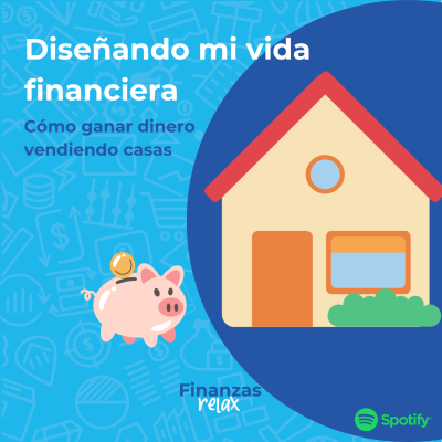 episode Diseñando mi vida financiera: ¿Cómo ganar dinero vendiendo casas?| Finanzas Relax | T7E15 artwork