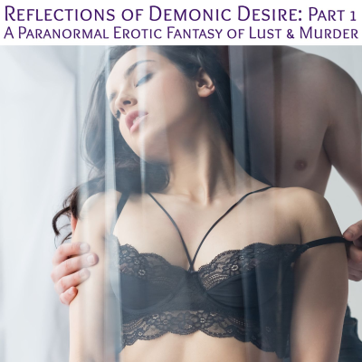 episode Reflections of Demonic Desire : Part 1 - A Dark Paranormal Erotic Fantasy artwork
