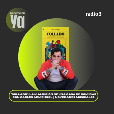 episode Generación Ya - "COLLADO: La maldición de una casa de comidas" con Carles Armengol | Novedades musicales - 04/07/25 artwork