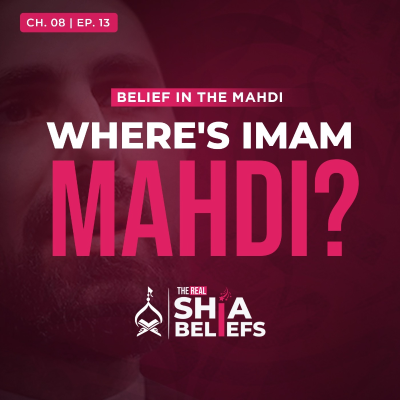 episode 8/13: Major Occultation: Where is Imam Mahdi now? | The Real Shia Beliefs artwork