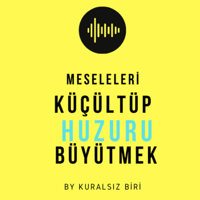 episode Meseleleri Küçültüp Huzuru Büyütmek artwork