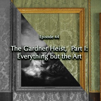 episode Episode 44: The Gardner Heist, Part I artwork
