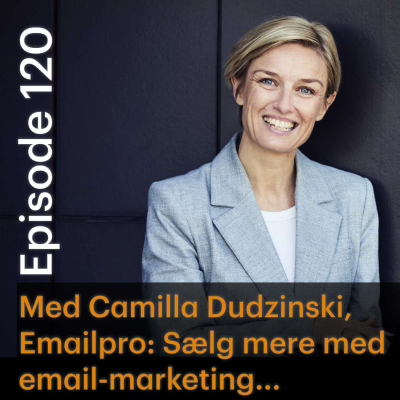 episode #120 Email-marketing - sælgerens nye bedste ven? Med Camilla Dudzinski, stifter af Emailpro artwork