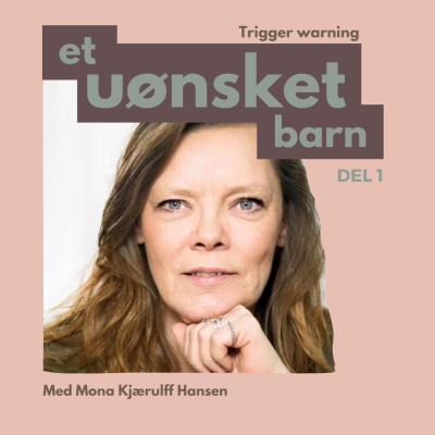 episode S4 E1: Et uønsket barn - med Mona Kjærulff Hansen artwork