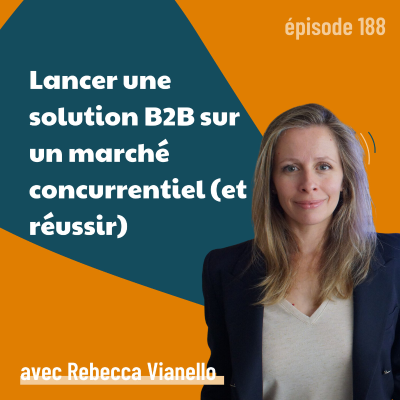 episode Lancer une startup sur un marché concurrentiel ft. Rebecca Vianello | startup, entreprendre, marketing artwork