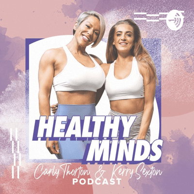 Healthy Minds with Carly Thorton & Kerry Sexton