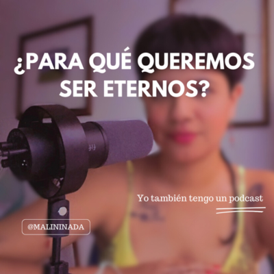 episode ¿Para qué queremos ser eternos? artwork