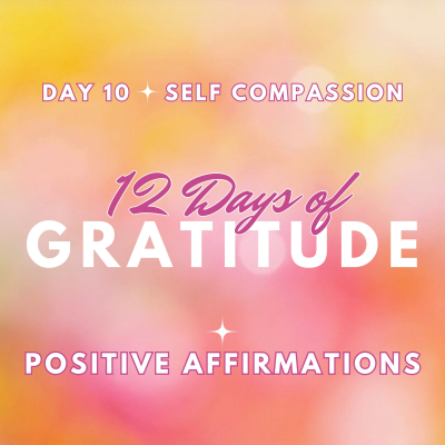 episode SELF COMPASSION ✨12 DAYS OF GRATITUDE ✨ Day 10 ~ POSITIVE AFFIRMATIONS artwork