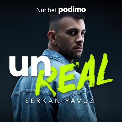 unREAL mit Serkan Yavuz