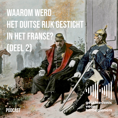 episode 117. Waarom werd het Duitse Rijk gesticht in het Franse? - De lange 19de eeuw: deel 6b artwork