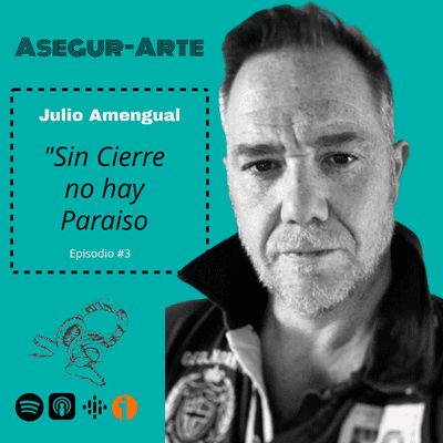 Asegur-Arte |El Arte de Asegurar| Corredores y Agentes de Seguros - Sin Cierre no hay Paraíso con Julio Amengual | #3